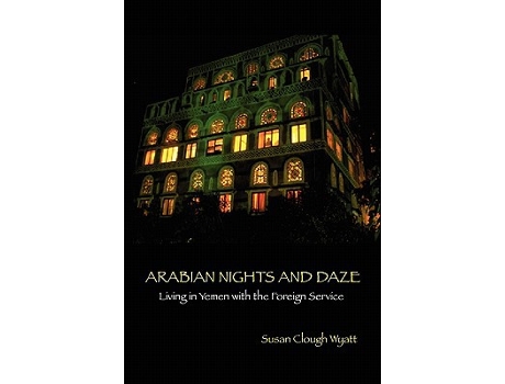 Livro ARABIAN NIGHTS AND DAZE Living in Yemen with the Foreign Service de Susan Clough Wyatt (Inglês)