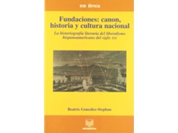 Livro Fundaciones, Canon, Historia Y Cultura Nacional, La Historiografía Del Liberalismo Del Siglo Xix de Beatriz González Stephan (Espanhol)