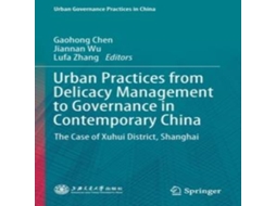 Livro Urban Practices from Delicacy Management to Governance in Contemporary China The Case of Xuhui District Shanghai de Springer Nature BV (Inglês)