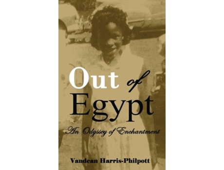 Livro Out Of Egypt An Odyssey Of Enchantment De Vandean Harris-philpott (inglês - Capa Dura)