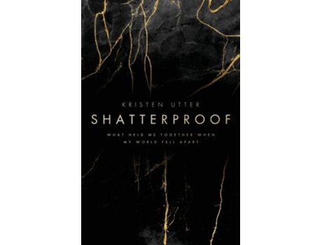 Livro Shatterproof What Held Me Together When My World Fell Apart De Kristen Utter (inglês)