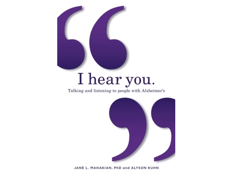 Livro I hear you: Talking and listening to people with Alzheimer's (and other dementias) Jane Mahakian, Alyson Kuhn (Inglês)
