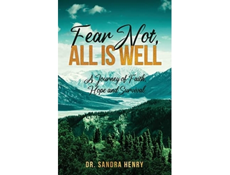 Livro Fear Not, All Is Well, A Journey Of Faith, Hope, And Survival De Dr Sandra Henry (inglês)