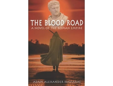 Livro The Blood Road A Novel Of The Roman Empire De Adam Alexander Haviaras (inglês)