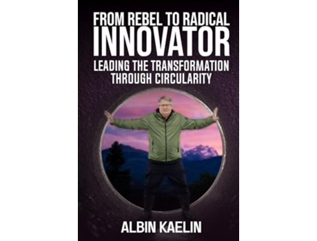 Livro From Rebel to Radical Innovator Leading the Transformation through Circularity de Albin Kaelin (Inglês)