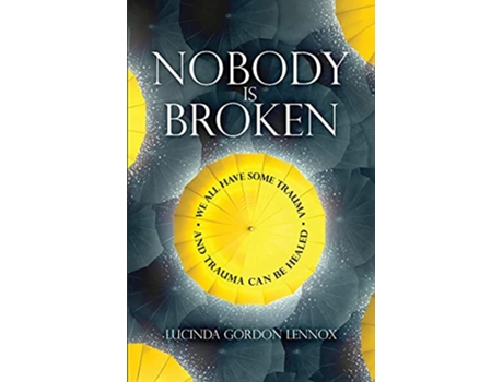 Livro Nobody is Broken We All Have Some Trauma And Trauma Can Be Healed de Lucinda Gordon Lennox (Inglês)