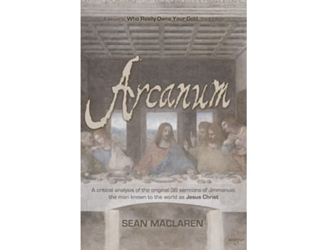Livro Arcanum A Critical Analysis Of The Original 36 Sermons Of Jmmanuel, The Man Known To The World As Jesus Christ De Sean Maclaren (inglês)
