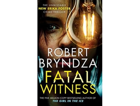 Livro Fatal Witness The unmissable new Erika Foster crime thriller Detective Erika Foster de Robert Bryndza (Inglês)