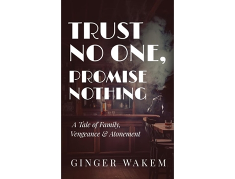 Livro TRUST NO ONE, PROMISE NOTHING A Tale of Family, Vengeance amp Atonement de Ginger Wakem (Inglês - Capa Dura)