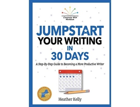 Livro Jumpstart Your Writing in 30 Days A StepByStep Guide to Becoming a More Productive Writer 1 Creatively Win Workbook de Heather Kelly (Inglês)