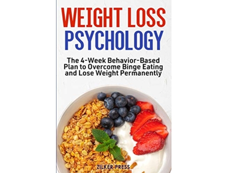 Livro Weight Loss Psychology The 4Week BehaviorBased Plan to Overcome Binge Eating and Lose Weight Permanently de Zilker Press (Inglês)