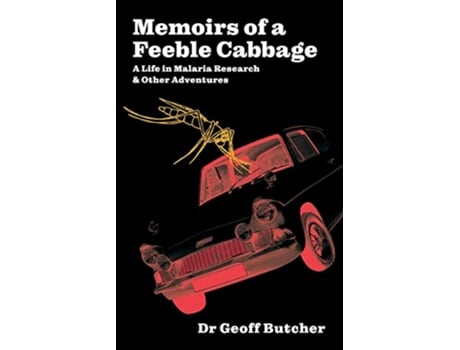 Livro Memoirs of a Feeble Cabbage Memoirs of a life in malaria research and other adventures de Geoff Butcher (Inglês)