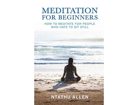 Livro Meditation For Beginners How To Meditate For People Who Hate To Sit Still De Ntathu Allen (inglês)