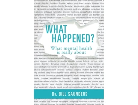 Livro What Happened?: What mental health is really about Dr Bill Saunders (Inglês)