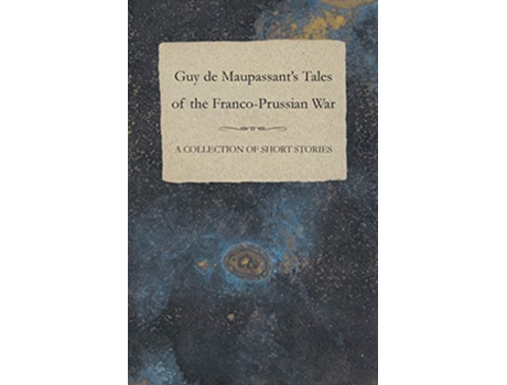 Livro Guy de Maupassants Tales of the FrancoPrussian War A Collection of Short Stories de Guy De Maupassant (Inglês)