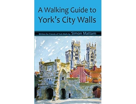 Livro A Walking Guide to Yorks City Walls de Simon Mattam (Inglês)