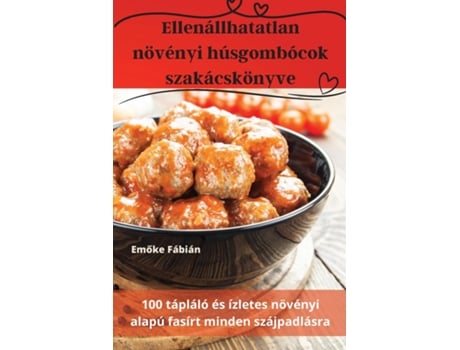 Livro Ellenállhatatlan növényi húsgombócok szakácskönyve de Emoke Fábián (Inglês)