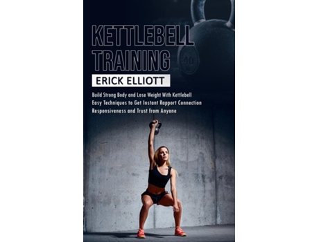 Livro Kettlebell Training Build Strong Body and Lose Weight With Kettlebell de Erick Elliott (Inglês)