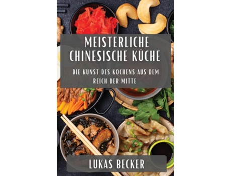 Livro Meisterliche Chinesische Küche Die Kunst des Kochens aus dem Reich der Mitte de Lukas Becker (Inglês)