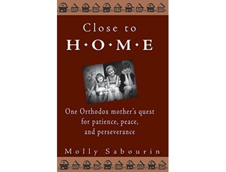 Livro Close to Home One Orthodox Mothers Quest for Patience Peace and Perseverance de Molly Sabourin (Inglês)