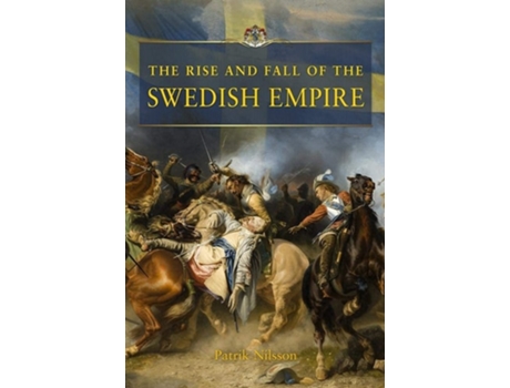 Livro The Rise and Fall of the Swedish Empire de Patrik Nilsson (Inglês - Capa Dura)