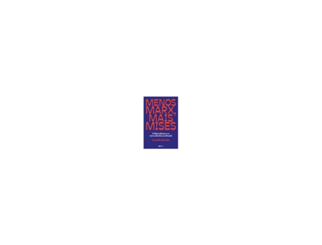Livro Menos Marx, mais Mises: o liberalismo e a nova direita no Br [LS] de Rocha Camila (Brasileiro)