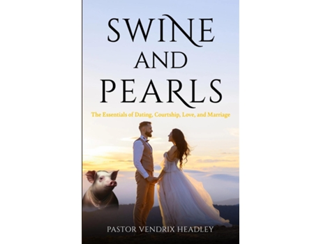 Livro Swine and Pearls The Essentials of Dating, Courtship, Love, and Marriage de Vendrix Headley (Inglês)