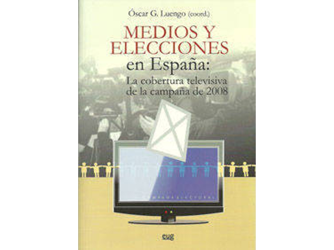 Livro Medios Y Elecciones En España La Cobertura Televisiva De La Campaña De 2008 de Oscar G Luengo (Espanhol)