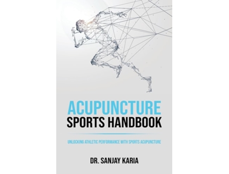 Livro Acupuncture Sports Handbook Unlocking Athletic Performance With Sports Acupuncture de Dr Sanjay Karia (Inglês)