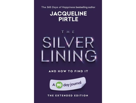 Livro The Silver Lining - And How To Find It A 90 Day Journal - The Extended Edition De Jacqueline Pirtle (inglês)