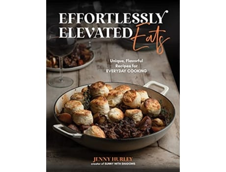 Livro Effortlessly Elevated Eats de Jenny Hurley (Inglês)