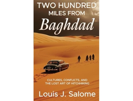 Livro Two Hundred Miles From Baghdad Cultures, Conflicts, and the Lost Art of Hitchhiking de Louis J Salome (Inglês)