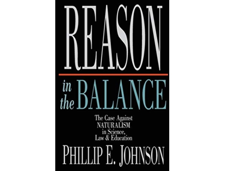 Livro Reason in the Balance The Case Against Naturalism in Science Law Education de Phillip E Johnson (Inglês)