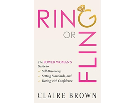 Livro Ring or Fling The Power Woman’s Guide to SelfDiscovery Setting Standards and Dating with Confidence de Claire Brown (Inglês)