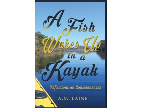 Livro A Fish Wakes Up In A Kayak De A M Laine (inglês - Capa Dura)