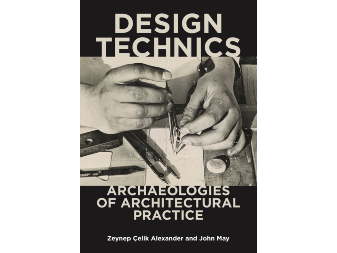 Livro Design Technics de Zeynep Çelik Alexander e John May (Inglês)