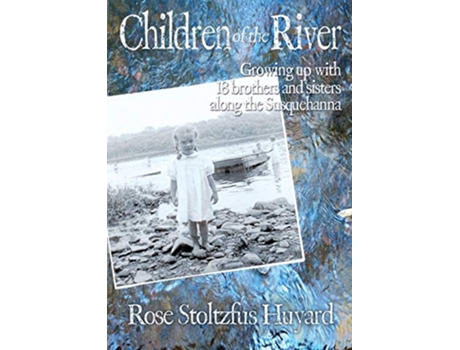 Livro Children of the River Growing up with 18 brothers and sisters along the Susquehanna de Rose Stoltzfus Huyard (Inglês)