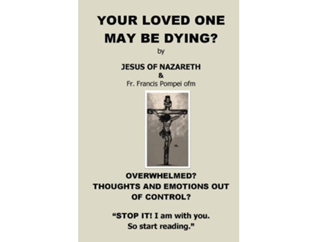 Livro Your Loved One May Be Dying De Jesus Christ E Francis Pompei (inglês)