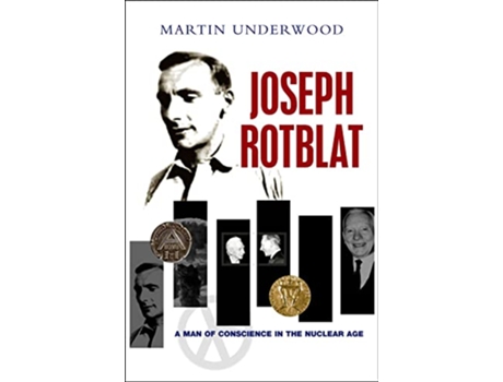 Livro Joseph Rotblat A Man of Conscience in the Nuclear Age de Martin Underwood (Inglês)