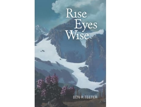 Livro Rise Eyes Wise De Ben R Teeter (inglês)