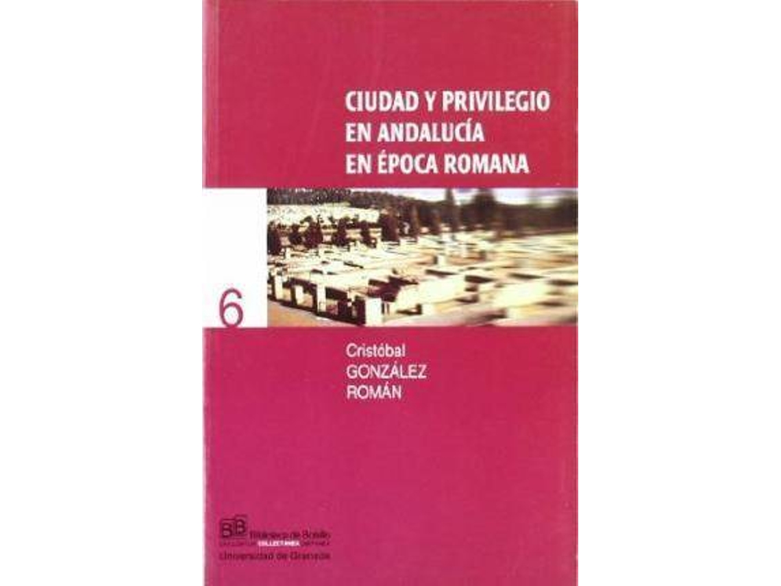 Livro Ciudad y privilegio en Andalucía en época romana de Cristóbal González Román (Espanhol)