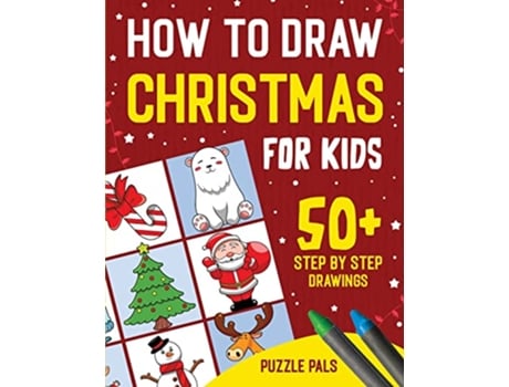 Livro How To Draw Christmas Characters 50 Festively Themed Step By Step Drawings For Kids Ages 4 8 de Puzzle Pals (Inglês)