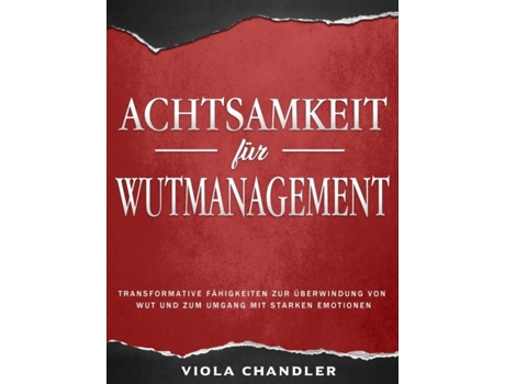Livro Achtsamkeit Für Wutmanagement Transformative Fähigkeiten Zur Überwindung Von Wut Und Zum Umgang Mit Starken Emotionen De Viola Chandler (inglês)