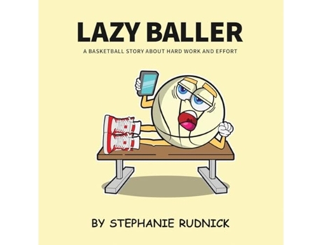 Livro Lazy Baller A Basketball Story About Hard Work And Effort de Stephanie Rudnick (Inglês)