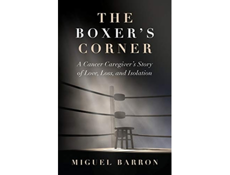 Livro The Boxers Corner A Cancer Caregivers Story of Love Loss and Isolation de Miguel Barron (Inglês)