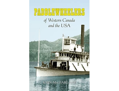 Livro Paddlewheelers Of Western Canada And The Usa De John M Macfarlane (inglês)