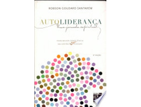 Livro AUTOLIDERANÇA - UMA JORNADA ESPIRITUAL PARA MAIOR CONSCIENCIA NA GESTAO DE PESSOAS de SANTAREM, ROBSON (Português do Brasil)