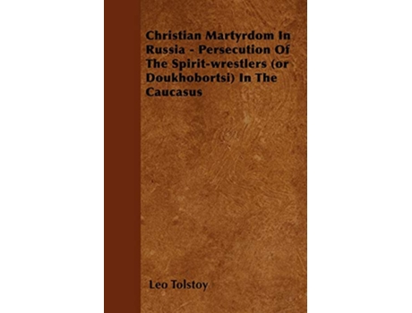 Livro Christian Martyrdom In Russia Persecution Of The Spiritwrestlers or Doukhobortsi In The Caucasus de Leo Tolstoy (Inglês)
