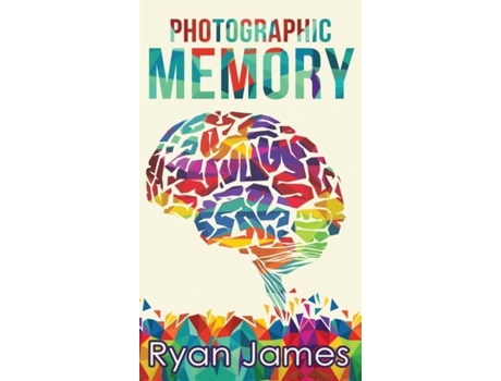 Livro Photographic Memory Simple, Proven Methods To Remembering Anything Faster, Longer, Better De Ryan James (inglês)