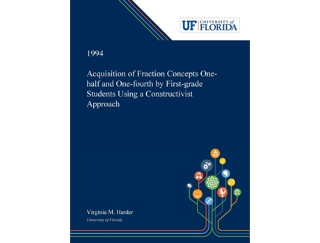 Livro Acquisition of Fraction Concepts One-half and One-fourth by First-grade Students Using a Constructivist Approach Virginia Harder (Inglês)